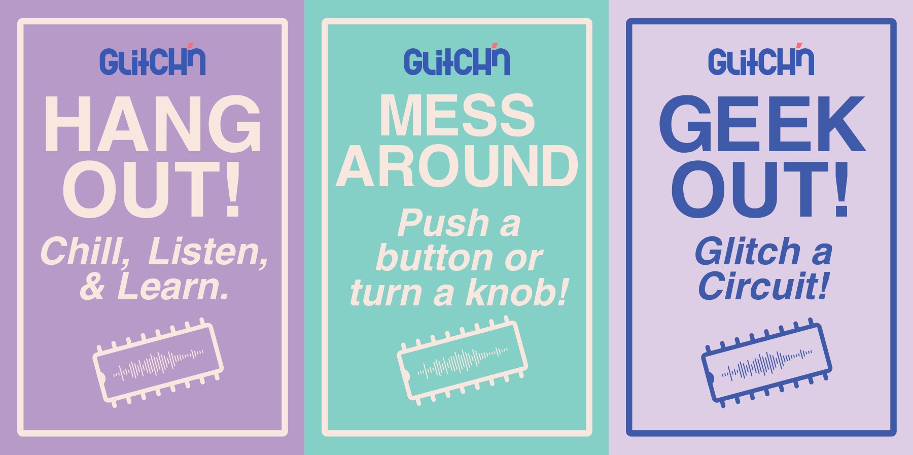Three Glitch'n posters: Hang out, Mess around, Geek out
